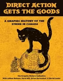 Image of Direct Action Gets the Goods : A Graphic History of the Strike in Canada