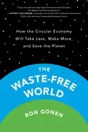 Image of waste free world how the circular economy will take less make more and save