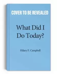 Image of What Did I Do Today? A Record of Stuff You've Already Accomplished