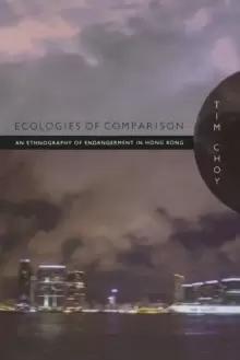 Image of Ecologies of Comparison : An Ethnography of Endangerment in Hong Kong