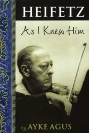 Image of Heifetz as I knew him by Ayke Agus