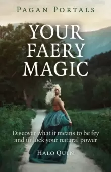 Image of Pagan Portals - Your Faery Magic - Discover what it means to be fey and unlock your natural power