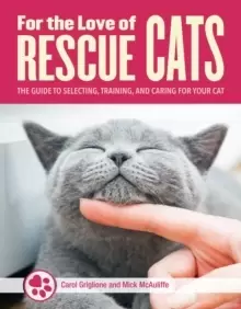 Image of For the Love of Cats : The Complete Guide to Selecting, Training, and Caring for Your Rescue Cat