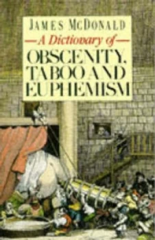 Image of A Dictionary of Obscenity Taboo and Euphemism by James Mcdonald Paperback