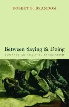 Image of Between Saying and Doing : Towards an Analytic Pragmatism
