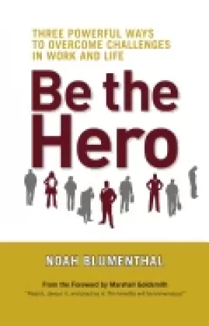 Image of be the hero three powerful ways to overcome challenges in work and life