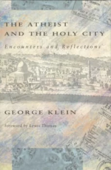 Image of Klein the Atheist and the Holy City Encounters and Reflections paper by George Klein Paperback