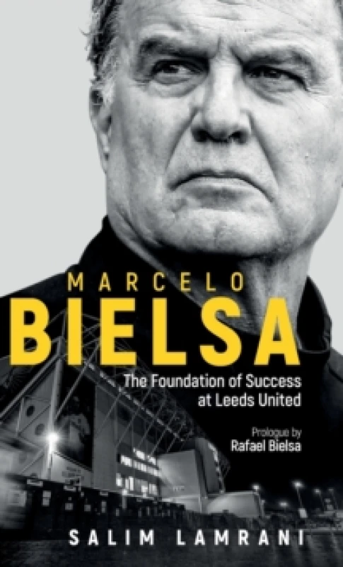 Image of Marcelo Bielsa : The Foundation of Success at Leeds United Hardback