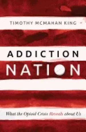 Image of addiction nation what the opioid crisis reveals about us