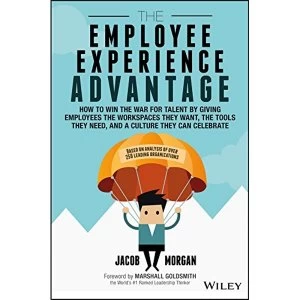 Image of The Employee Experience Advantage: How to Win the War for Talent By Giving Employees the Workspaces They Want, the Tools They...