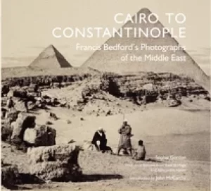 Image of cairo to constantinople francis bedfords photographs of the middle east