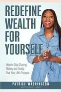 Image of redefine wealth for yourself how to stop chasing money and finally live you