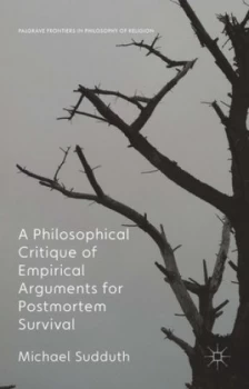 Image of A Philosophical Critique of Empirical Arguments for Post-Mortem Survival by Michael Sudduth Hardback