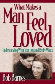 Image of What Makes a Man Feel Loved by Bob Barnes and Bob Barnes Book