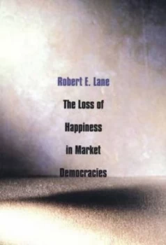 Image of The Loss of Happiness in Market Democracies by Robert E. Lane Book