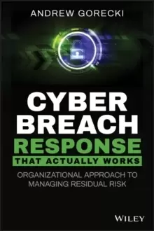 Image of Cyber Breach Response That Actually Works : Organizational Approach to Managing Residual Risk