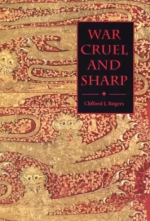 Image of War cruel and sharp by Clifford J Rogers