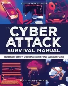 Image of Cyber Attack Survival Manual : From Identity Theft to The Digital Apocalypse and Everything in Between