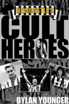 Image of Newcastles Cult Heroes by Dylan Younger Hardback