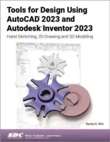 Image of Tools for Design Using AutoCAD 2023 and Autodesk Inventor 2023 : Hand Sketching, 2D Drawing and 3D Modeling