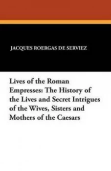 Image of Lives of the Roman Empresses by Jacques Roergas De Serviez Paperback
