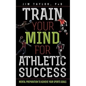 Image of Train Your Mind for Athletic Success: Mental Preparation to Achieve Your Sports Goals by Jim Taylor (Hardback, 2017)