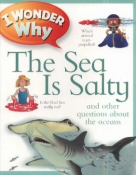 Image of I Wonder Why the Sea Is Salty and Other Questions about the Oceans by Anita Ganeri Paperback