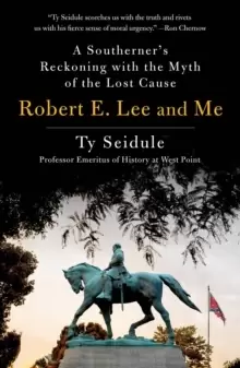 Image of Robert E. Lee and Me : A Southerner's Reckoning with the Myth of the Lost Cause