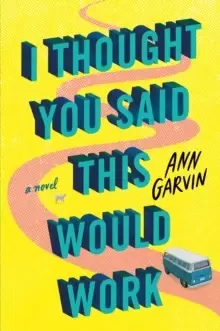 Image of I Thought You Said This Would Work : A Novel