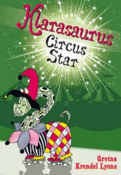 Image of Klarasaurus Circus Star by Greta Krendel Lyons Hardback