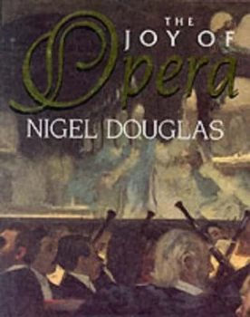 Image of The Joy of Opera by Nigel Douglas Hardback