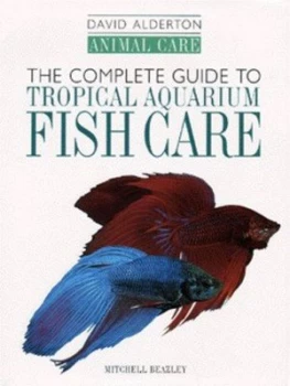Image of The Complete Guide to Tropical Aquarium Fish Care by David Alderton Hardback