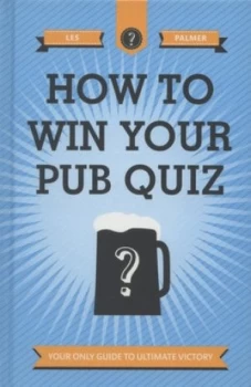 Image of How to Win Your Pub Quiz by Les Palmer Hardback