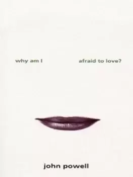Image of Why am I afraid to love? by John Powell