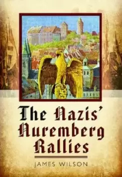 Image of The Nazis Nuremberg rallies by James Wilson