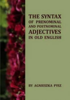 Image of The Syntax of Prenominal and Postnominal Adjectives in Old English by Agnieszka Pysz Hardback