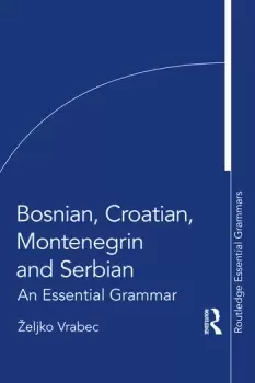 Image of Bosnian Croatian Montenegrin and SerbianAn Essential Grammar
