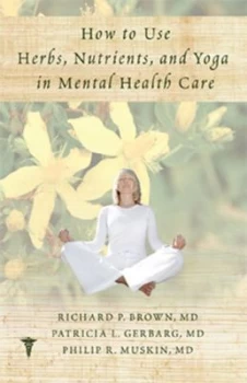 Image of How to use herbs nutrients & yoga in mental health care by Richard P Brown