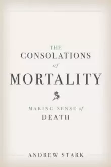 Image of The Consolations of Mortality : Making Sense of Death