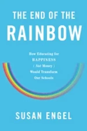 Image of end of the rainbow how educating for happiness not money would transform ou
