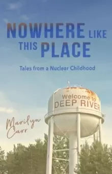 Image of Nowhere like This Place : Tales from a Nuclear Childhood
