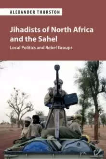 Image of Jihadists of North Africa and the Sahel : Local Politics and Rebel Groups