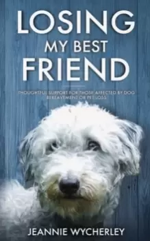 Image of Losing My Best Friend : Thoughtful support for those affected by dog bereavement or pet loss