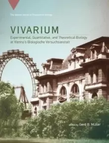 Image of Vivarium : Experimental, Quantitative, and Theoretical Biology at Vienna's Biologische Versuchsanstalt