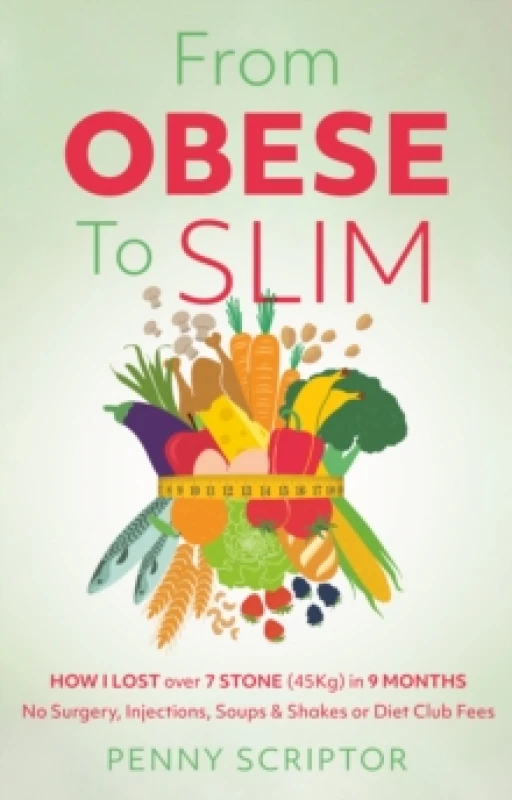 Image of From OBESE To SLIM : HOW I LOST over 7 STONE (45Kg) in 9 MONTHS No Surgery, Injections, Soups & Shakes or Diet Club Fees Paperback / softback