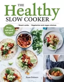 Image of The Healthy Slow Cooker : Loads of veg; smart carbs; vegetarian and vegan choices; prep, set and forget