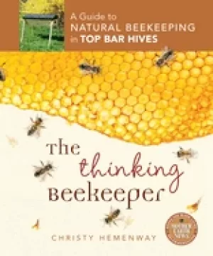 Image of thinking beekeeper a guide to natural beekeeping in top bar hives