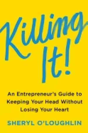 Image of killing it an entrepreneurs guide to keeping your head without losing your