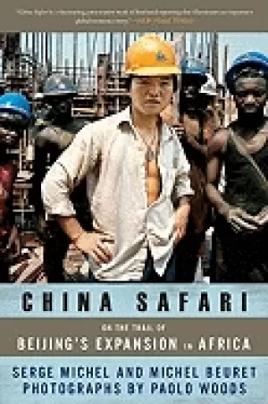 Image of china safari on the trail of beijings expansion in africa