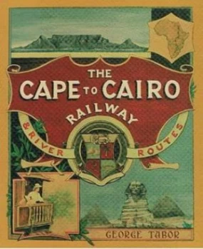 Image of The Cape to Cairo Railway and River Routes by George Tabor Book